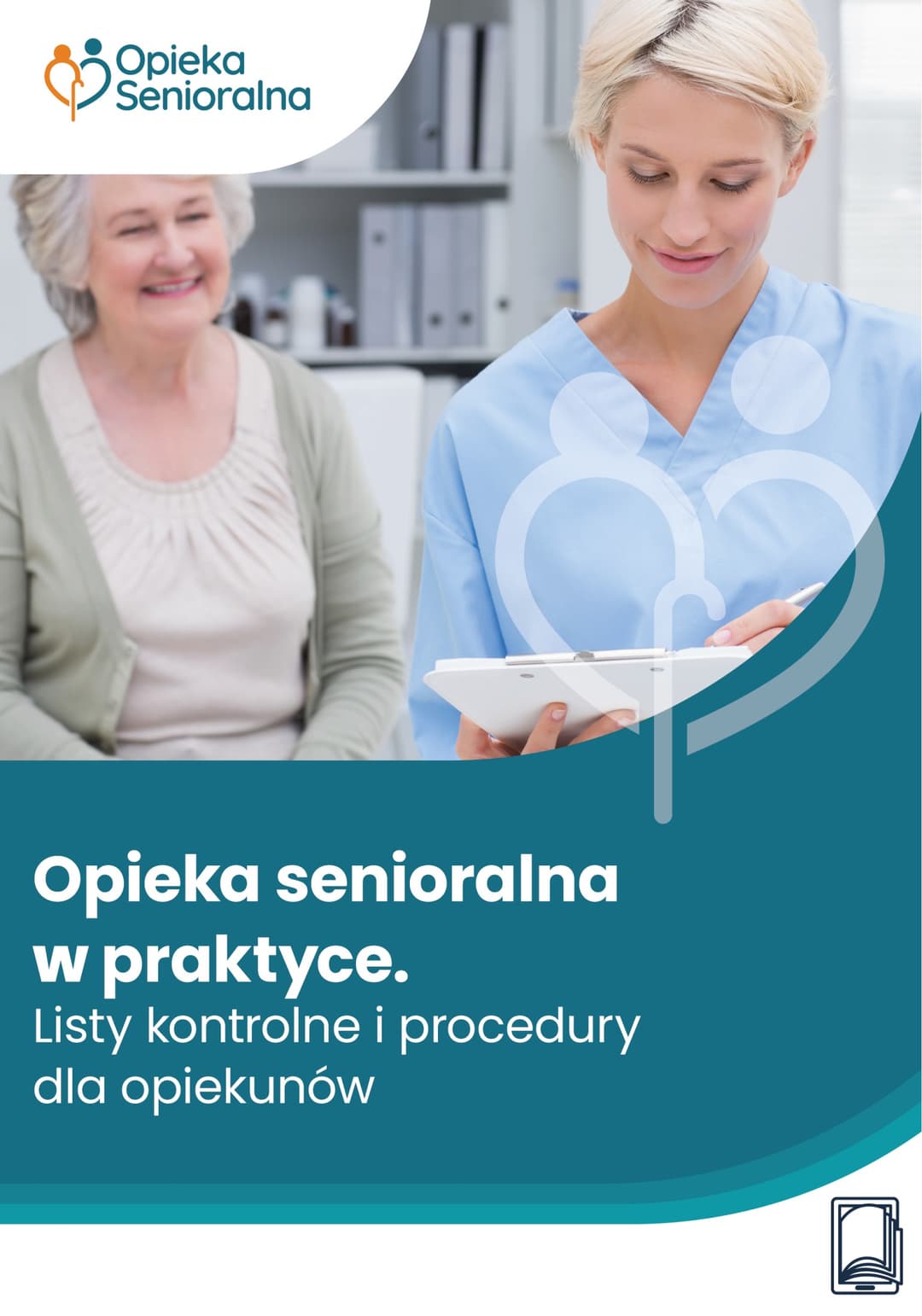 Opieka senioralna w praktyce. Listy kontrolne i procedury dla opiekunów
